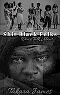 Shit Black Folks Don’t Talk About