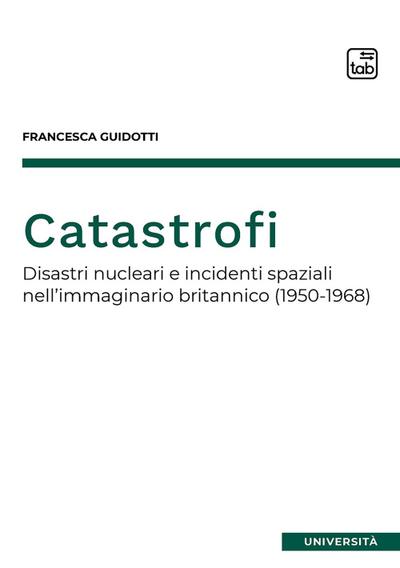 Guidotti, F: Catastrofi. Disastri nucleari e incidenti spazi