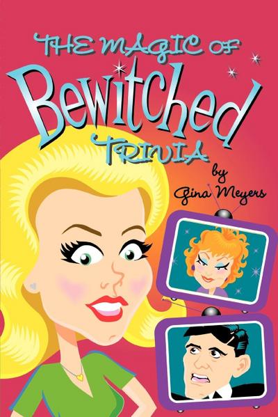 The Magic of Bewitched Trivia - Gina Marie Meyers