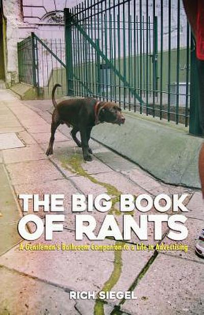 The Big Book of Rants: A Gentlemen’s Bathroom Companion to a Life in Advertising