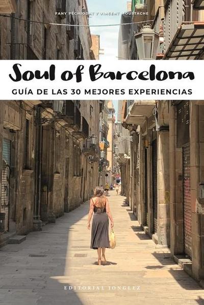 Soul of Barcelona (Spanish): Guía de Las 30 Mejores Experiencias