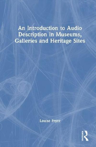 An Introduction to Audio Description in Museums, Galleries and Heritage Sites