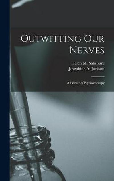 Outwitting Our Nerves: A Primer of Psychotherapy