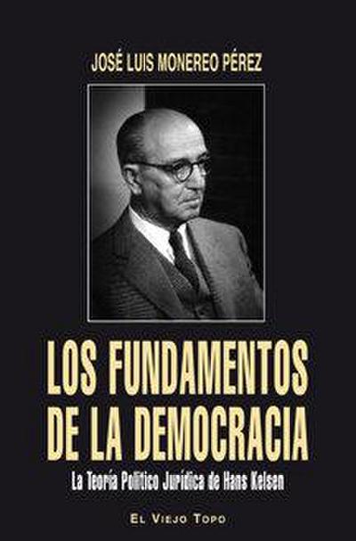 Los fundamentos de la democracia : la teoría jurídica de Hans Kelsen
