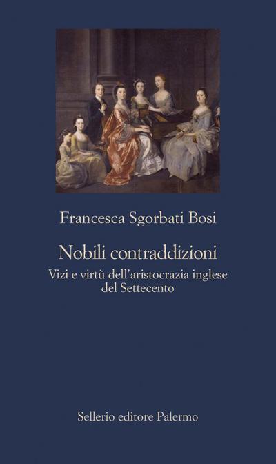 Nobili contraddizioni. Vizi e virtù dell’aristocrazia inglese del Settecento