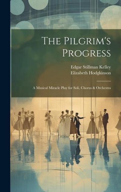 The Pilgrim’s Progress: A Musical Miracle Play for Soli, Chorus & Orchestra