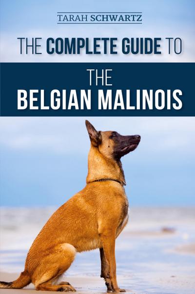 The Complete Guide to the Belgian Malinois