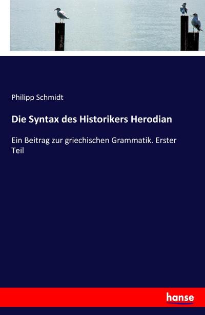 Die Syntax des Historikers Herodian - Philipp Schmidt