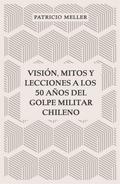 Visión, mitos y lecciones a los 50 años del Golpe Militar Chileno