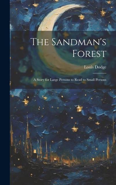 The Sandman’s Forest: A Story for Large Persons to Read to Small Persons