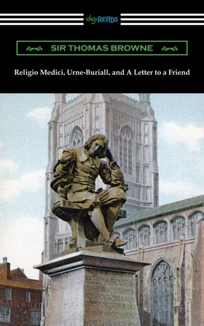 Religio Medici, Urne-Buriall, and A Letter to a Friend