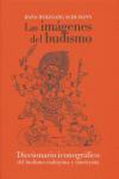 Las imágenes del budismo : un manual iconográfico del budismo mahayana ytantrayana
