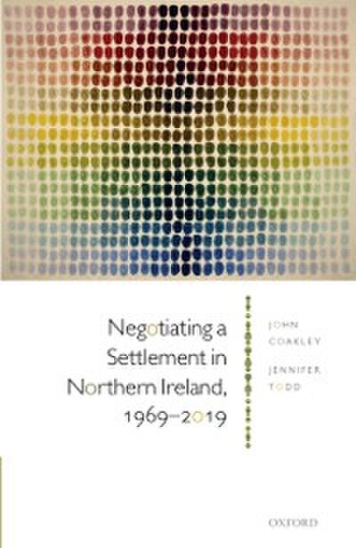 Negotiating a Settlement in Northern Ireland, 1969-2019