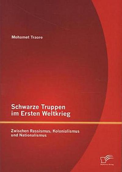 Schwarze Truppen im Ersten Weltkrieg: Zwischen Rassismus, Kolonialismus und Nationalismus