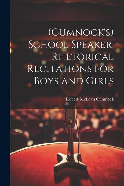 (Cumnock’s) School Speaker. Rhetorical Recitations for Boys and Girls