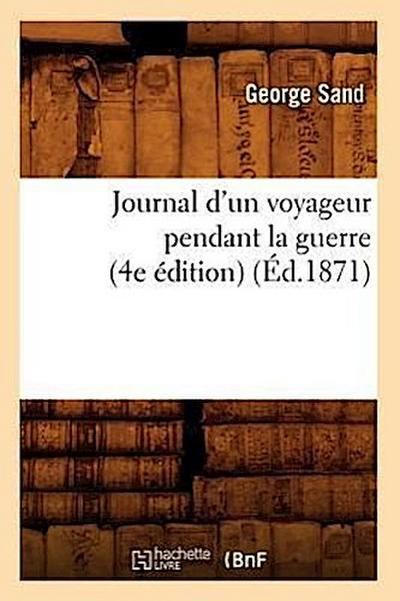 Journal d’Un Voyageur Pendant La Guerre (4e Édition) (Éd.1871)
