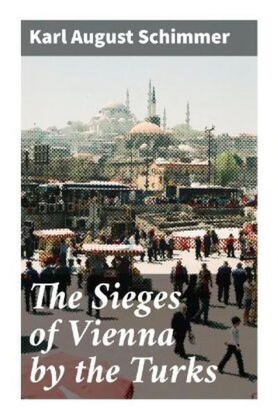 The Sieges of Vienna by the Turks