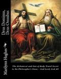 Deus Dominus, Deus Omnibus: The Alchemical and Out-of-Body Travel Secret to the Philosopher’s Stone - God Lord, God All