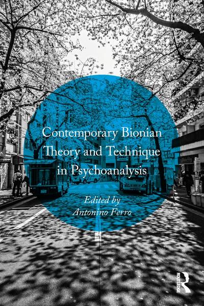 Contemporary Bionian Theory and Technique in Psychoanalysis