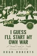 I Guess I’ll Start My Own War