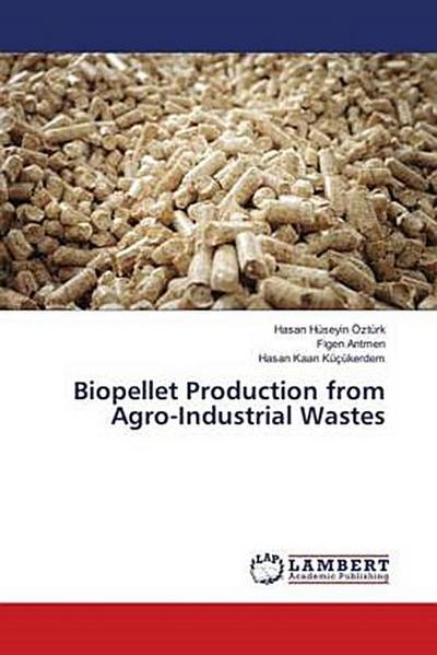 Biopellet Production from Agro-Industrial Wastes