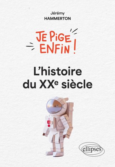 Je pige enfin l’histoire du XXe siècle !