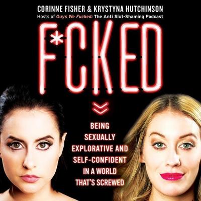 F*cked: Being Sexually Explorative and Self-Confident in a World That’s Screwed