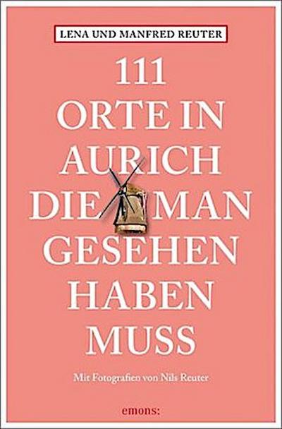 111 Orte in Aurich, die man gesehen haben muss