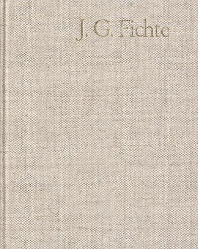 Johann Gottlieb Fichte: Gesamtausgabe Johann Gottlieb Fichte: Gesamtausgabe / Reihe III: Briefe. Band 1: Briefe 1775-1793