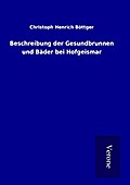 Beschreibung der Gesundbrunnen und Bäder bei Hofge