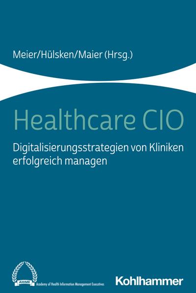 Healthcare CIO: Digitalisierungsstrategien von Kliniken erfolgreich managen