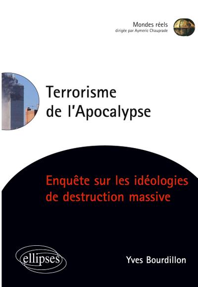 Terrorisme de l’Apocalypse, Enquête sur les idéologies de destruction massive