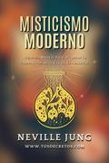 Misticismo Moderno - Guía Práctica de Alquimia Mental en Tiempos de Incertidumbre (Metafisica Moderna y el Poder del YO SOY: Reprograma Tu Mente, #1)