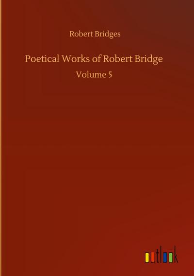 Poetical Works of Robert Bridge
