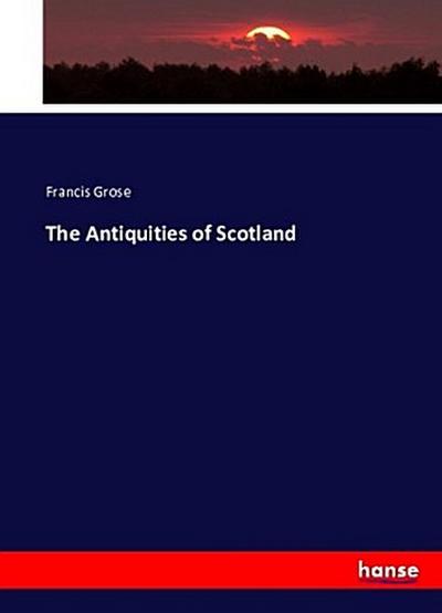 The Antiquities of Scotland