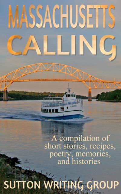 Massachusetts Calling - A Compilation of Short Stories, Recipes, Poetry, Memories, and Histories