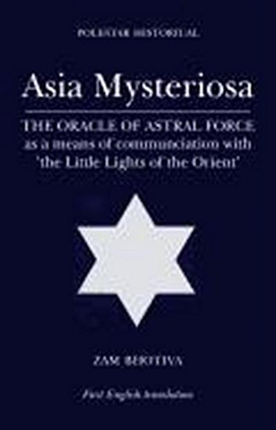 Asia Mysteriosa: The Oracle of Astral Force as a Means of Communication with ’The Little Lights of the East’