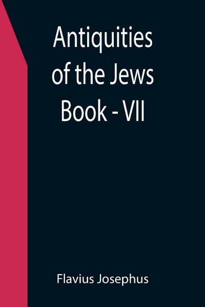 Antiquities of the Jews ; Book - VII