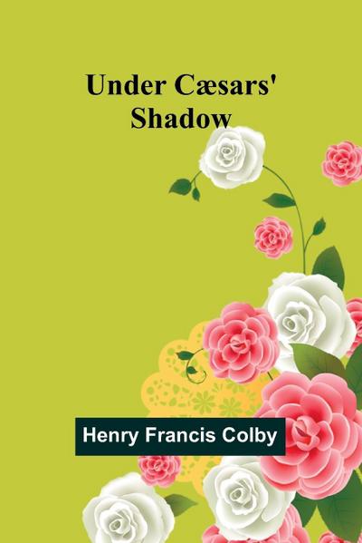 Under Cæsars’ Shadow