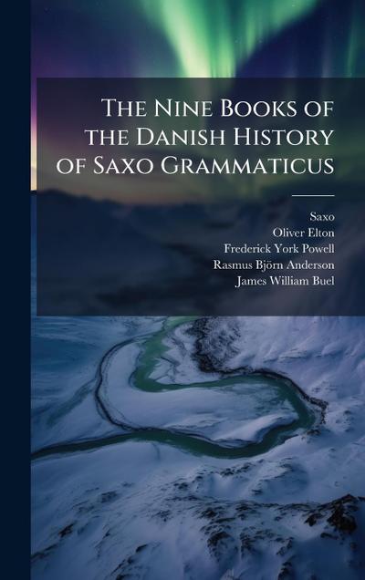 The Nine Books of the Danish History of Saxo Grammaticus