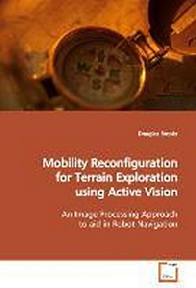 Mobility Reconfiguration for Terrain Exploration using Active Vision
