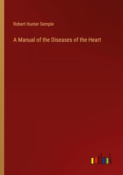 A Manual of the Diseases of the Heart