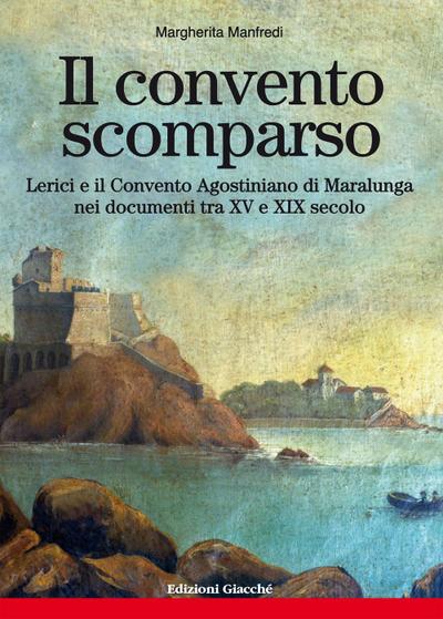 Manfredi, M: Convento scomparso. Lerici e il Convento Agosti
