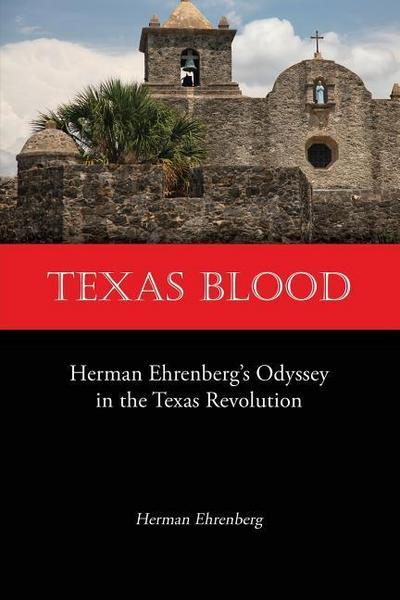 Texas Blood: Herman Ehrenberg’s Odyssey in the Texas Revolution
