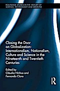 Closing the Door on Globalization: Internationalism, Nationalism, Culture and Science in the Nineteenth and Twentieth Centuries