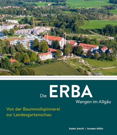 Die ERBA Wangen im Allgäu - Von der Baumwollspinnerei zur Landesgartenschau 