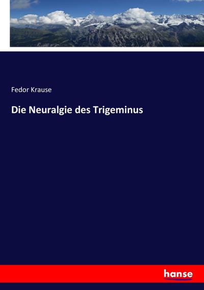 Die Neuralgie des Trigeminus