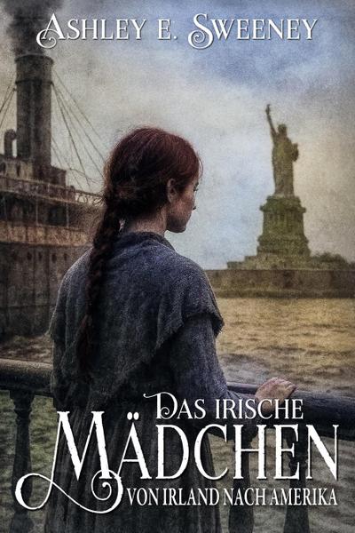 Das irische Mädchen - Von Irland nach Amerika