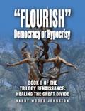 "Flourish" Democracy or Hypocrisy: Book II of the Trilogy Renaissance
