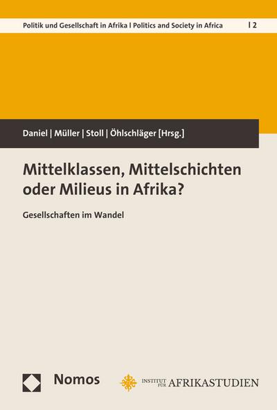 Mittelklassen, Mittelschichten oder Milieus in Afrika?: Gesellschaften im Wandel (Bayreuther Studien Zu Politik Und Gesellschaft in Afrika, Band 2)